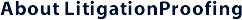 About LitigationProofing